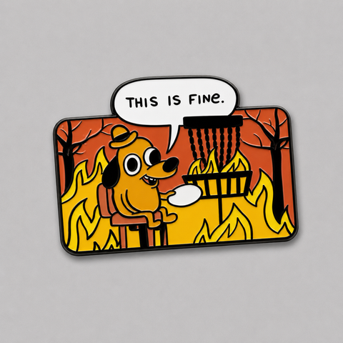 This Is Fine - Disc Golf Pin