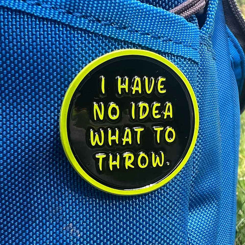 I Have No Idea What To Throw Disc Golf Pin™